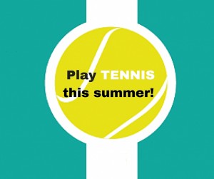Play TENNIS this summer!